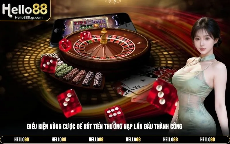 Điều kiện vòng cược để rút tiền thưởng nạp lần đầu thành công