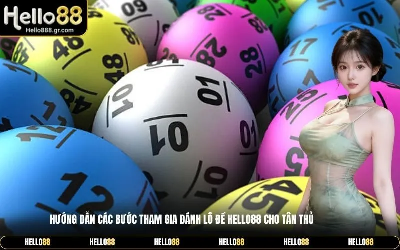 Hướng dẫn các bước tham gia đánh lô đề Hello88 cho tân thủ