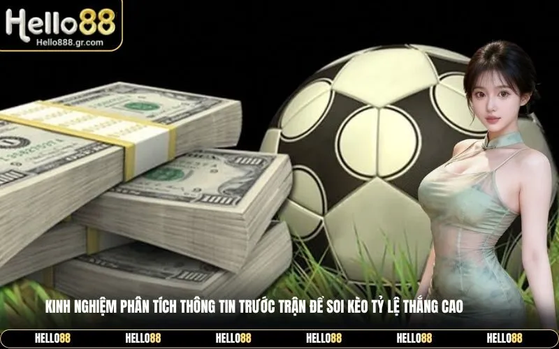 Kinh nghiệm phân tích thông tin trước trận để soi kèo tỷ lệ thắng cao