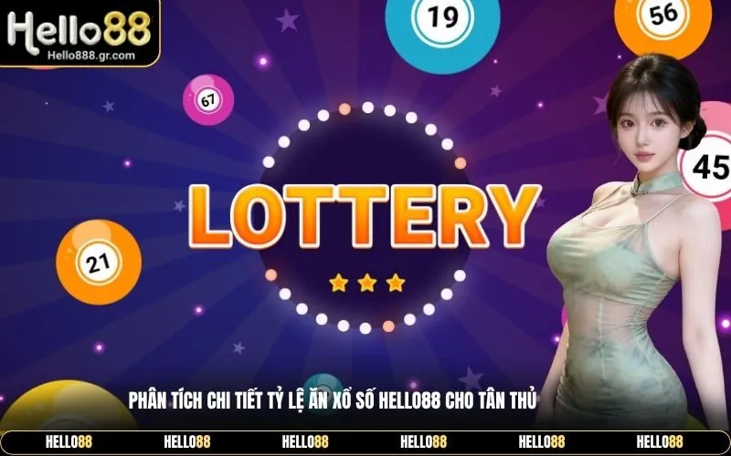 Phân Tích Chi Tiết Tỷ Lệ Ăn Xổ Số Hello88 Cho Tân Thủ