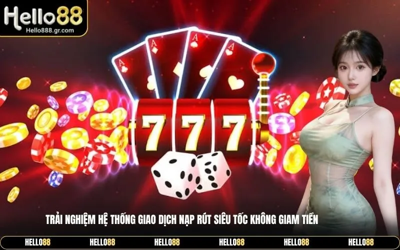 Trải nghiệm hệ thống giao dịch nạp rút siêu tốc không giam tiền
